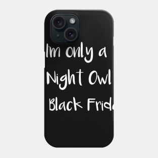 I'm Only a Night Owl on Black Friday Phone Case