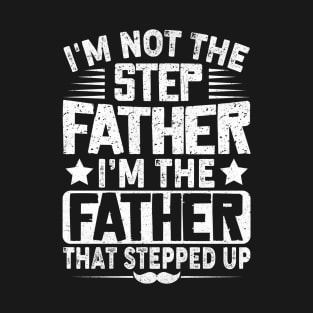 I'm Not The Step Father Stepped Up Funny Dad Fathers Day T-Shirt