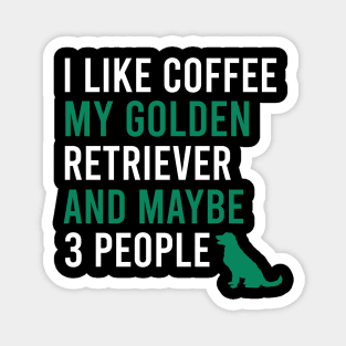 I like coffee my golden retriever and maybe 3 people Magnet