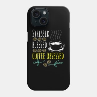 Stressed Blessed Coffee Obsessed Black Coffee Phone Case