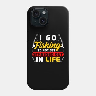 I go fishing to not get stressed out in life Phone Case