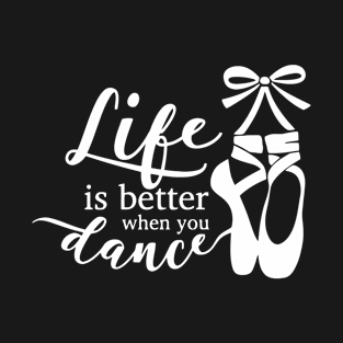 Life is Better When You Dance T-Shirt