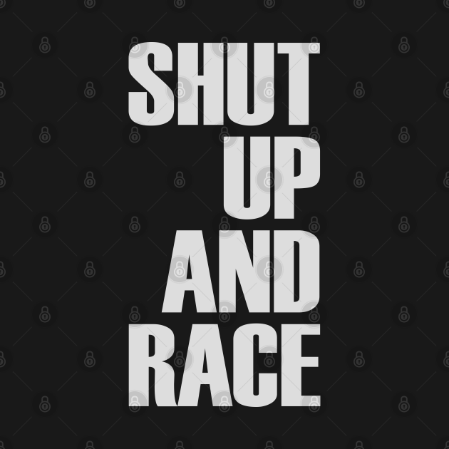 Shut Up And Race Street Outlaws TShirt TeePublic