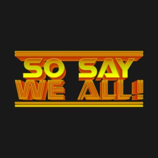 So Say We All! Gold 3D T-Shirt