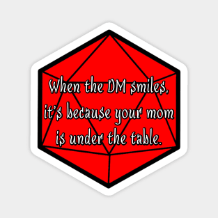 When the DM Smiles, It's Because Your Mom is Under the Table. Magnet