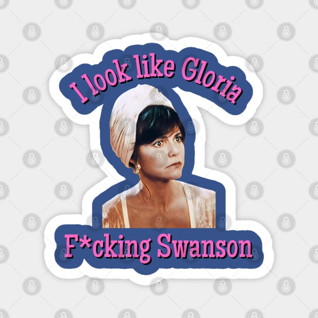 Soapdish: I Look Like Gloria F*cking Swanson Magnet by Hoydens R Us