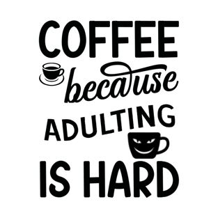 Coffee cos adulting is hard T-Shirt