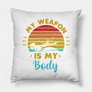 My weapon is my body Pillow