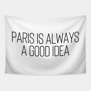 Paris is Always a Good Idea - Life Quotes Tapestry