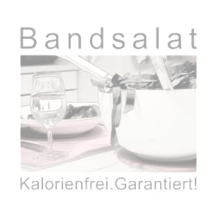 Bandsalat? Garantiert kalorienfrei! T-Shirt