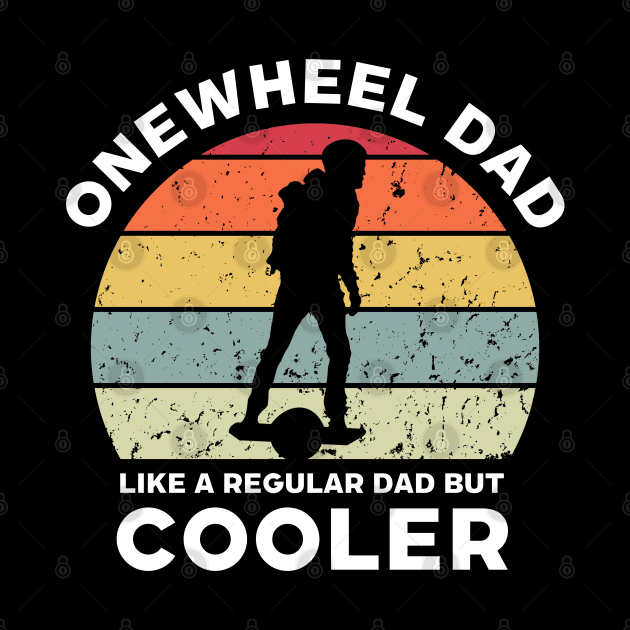 Onewheel Dad Like a Regular Dad But Cooler by Funky Prints Merch