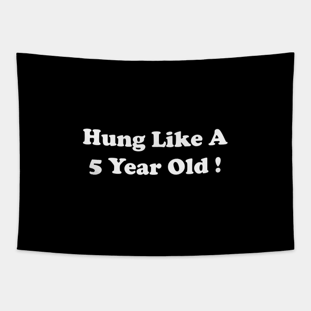 hung like a 5 year old Tapestry by Souna's Store