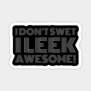 I don't swet I leek awesome Magnet