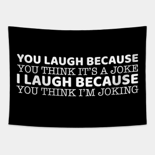 You Laugh Because You Think It's A Joke Tapestry