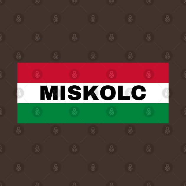 Miskolc City in Hungarian Flag by aybe7elf