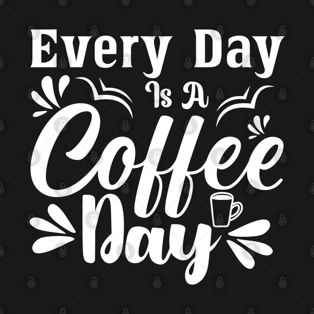 Every Day is Coffee Day by funkymonkeytees