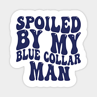 spoiled by my blue collar man Magnet