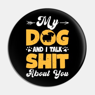 My Dog And I Talk Shit About You T shirt For Women T-Shirt Pin