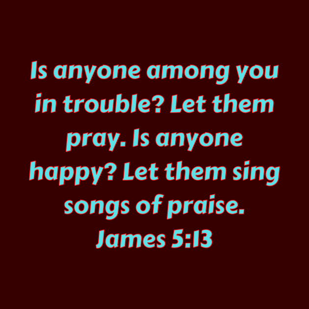Bible Verse James 5:13 by Prayingwarrior