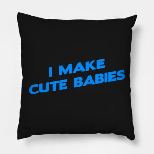 I Make cute Babies Funny fathers day dad, mens Pillow