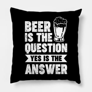 Beer is the question yes is the answer - Funny Beer Sarcastic Satire Hilarious Funny Meme Quotes Sayings Pillow