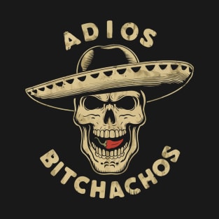 Adios Bitchachos T-Shirt