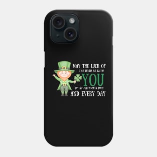 May The Luck Of The Irish Be With You on St. Patrick's Day And Every Day! Phone Case