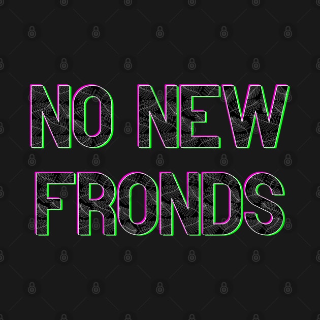 No New Friends Fern Frond Print Font by Punderstandable