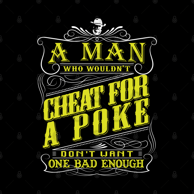 Lonesome dove: A man who wouldn't cheat for a poke by AwesomeTshirts