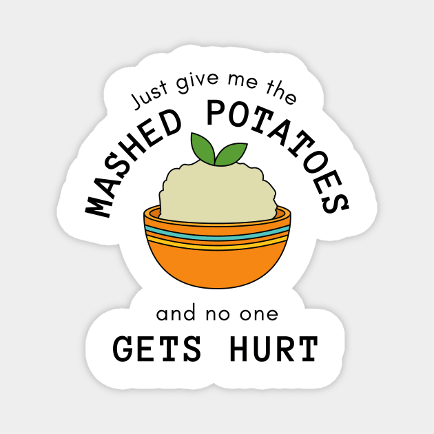 Just Give Me The Mashed Potatoes And No One Gets Hurt Magnet by casualism