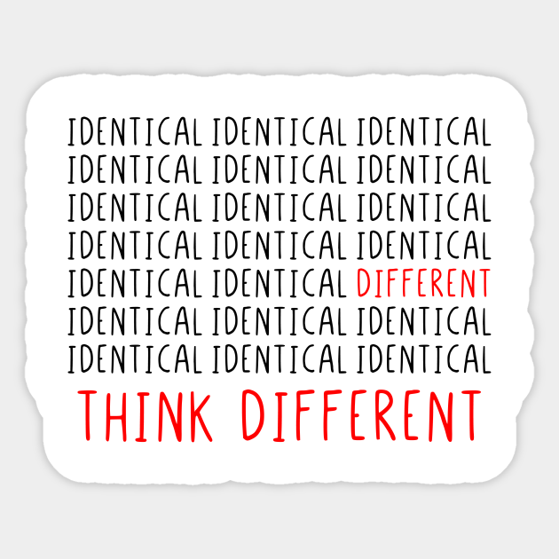 Identical different think different - Identical Different Think Different - Sticker | TeePublic Identical different think different - Identical Different Think Different - Sticker | TeePublic