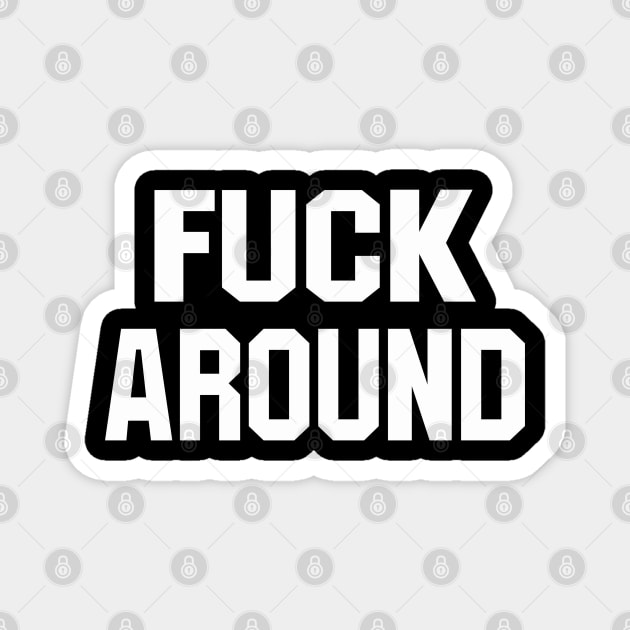 F*** AROUND / FIND OUT (Front & Back) Magnet by blueversion