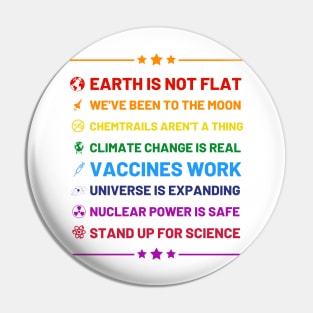 Earth is not flat, Vaccines work, We've been to the moon, Chemtrails aren't a thing, Climate change is real, Stand up for science, Universe is expanding, Nuclear power is safe Pin