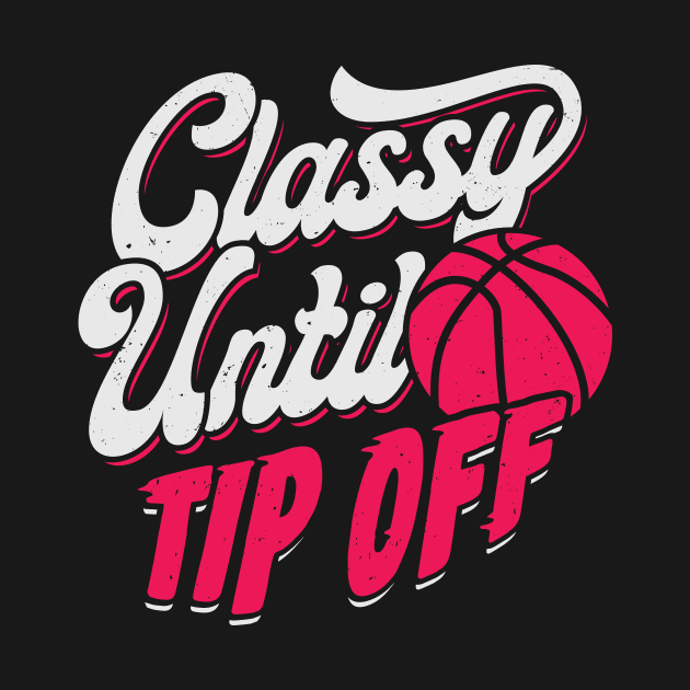 Classy Until Tip Off Basketball Girl Gift by Dolde08