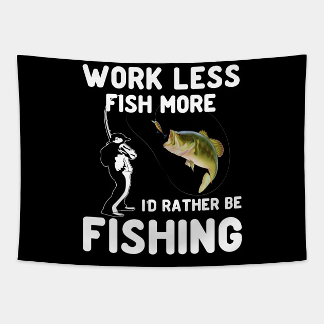 work less fish more ID rather be fishing Tapestry by peskybeater