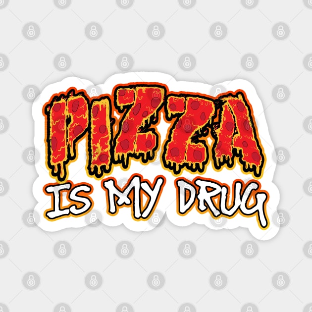 Pizza Is My Drug Magnet by Shawnsonart