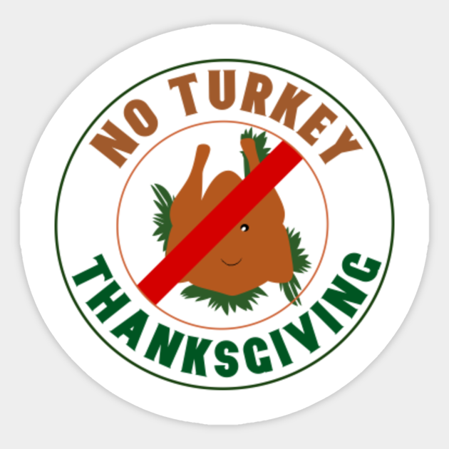 No Turkey Thanksgiving Vegan Thanksgiving Vegan Thanksgiving Sticker Teepublic
