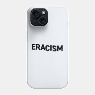 ERACISM...erase racism with this unique design Phone Case