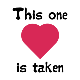 "This one is taken" Valentine's day gift T-Shirt