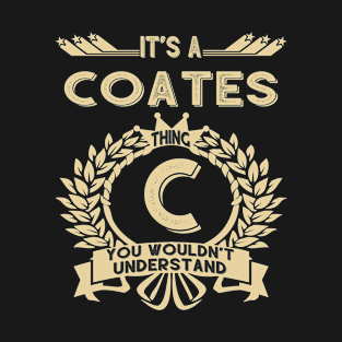 Coates Name - It Is A Coates Thing You Wouldnt Understand T-Shirt