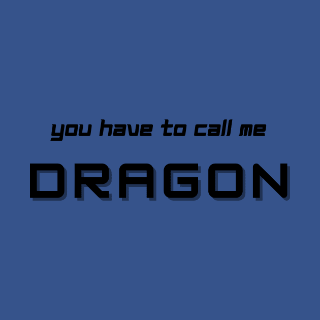 Step Brothers You Have to Call Me Dragon by Lovebug Designs