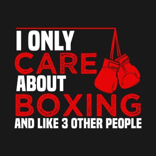 I Only Care About Boxing and Like 3 Other People T-Shirt