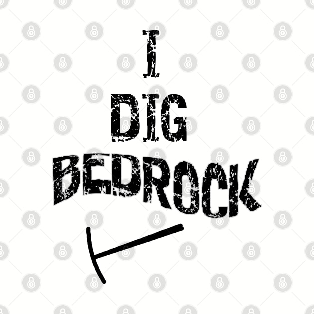 I Dig Bedrock by DougB