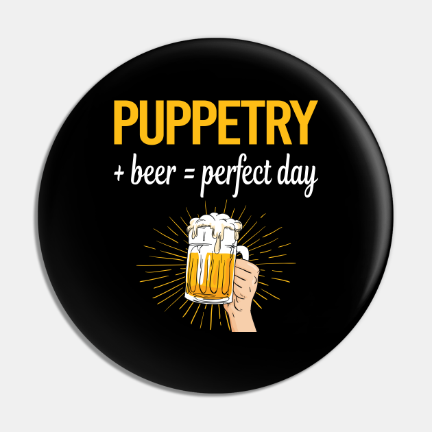 Beer Perfect Day Puppetry Puppet Puppets Puppetry Pin TeePublic