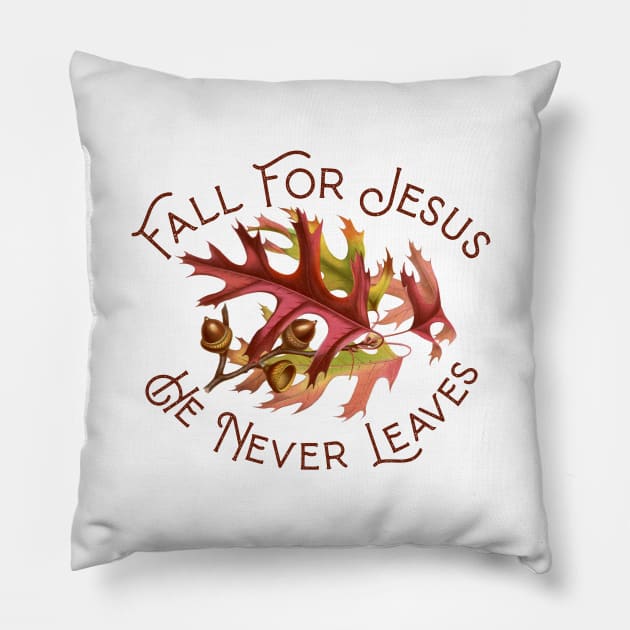 Fall For Jesus He Never Leaves Pillow by Gestalt Imagery