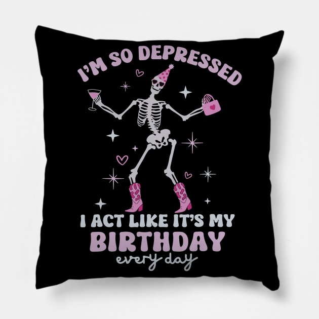 Funny I'm So Depressed I Act Like It's My Birthday Everyday Pillow by rhazi mode plagget