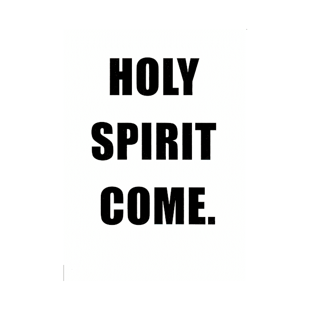 HOLY SPIRIT COME by WillTheThrill