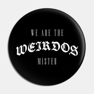 We are the weirdos mister - Witchcraft goth Pin