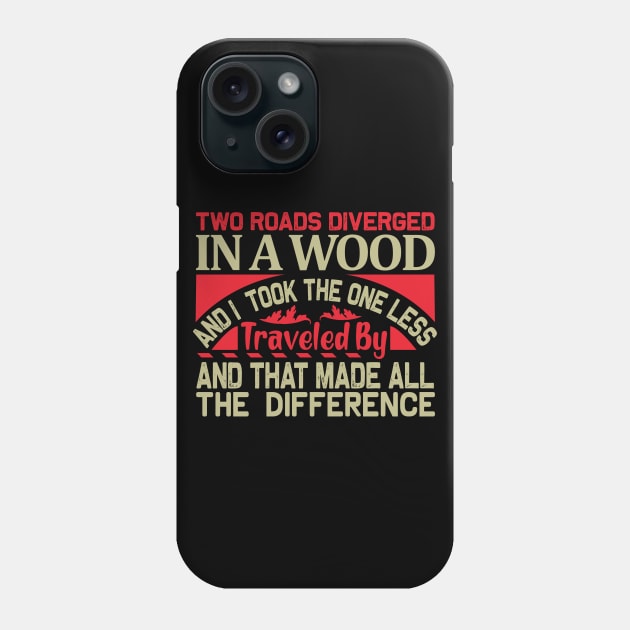 Two roads diverged in a wood and i took the one less traveled by and that made all the difference Phone Case by TS Studio