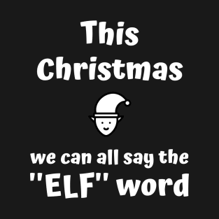 This Christmas we can all say the Elf word T-Shirt